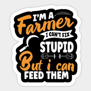 I'm A Farmer I Can't Fix Stupid But I Can Feed Funny Farming Sticker